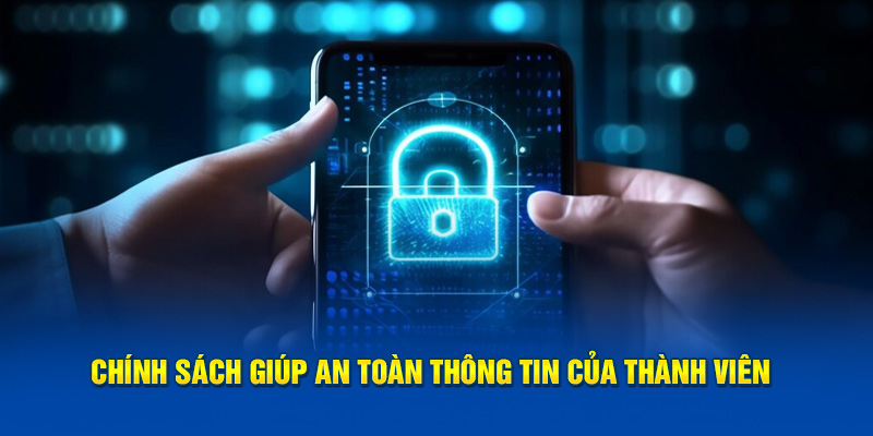 Chính sách giúp an toàn thông tin của thành viên