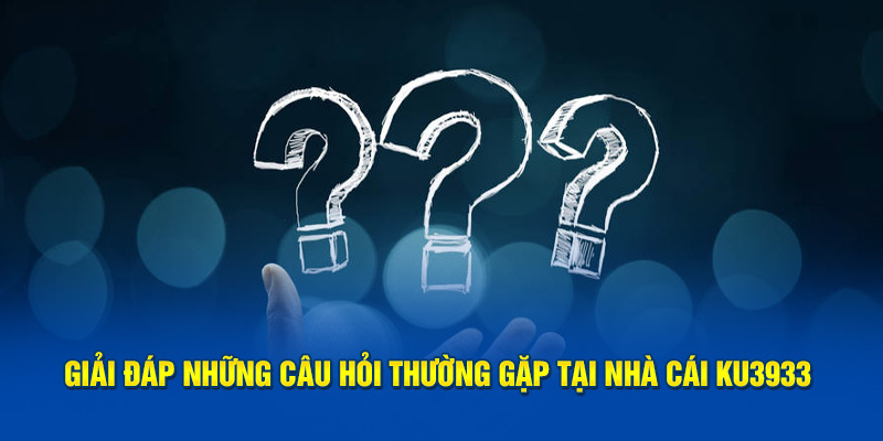 Giải đáp những câu hỏi thường gặp tại nhà cái Ku3933