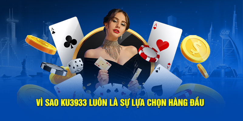 Vì sao Ku3933 luôn là sự lựa chọn hàng đầu